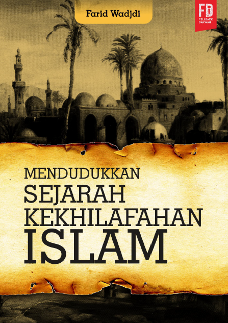 MENDUDUKKAN SEJARAH KEKHILAFAHAN ISLAM